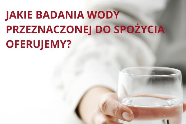 Jakie badania wody przeznaczonej do spożycia oferujemy?